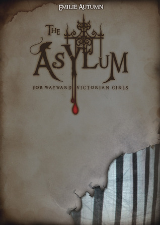 The Asylum for Wayward Victorian Girls (2009) by Emilie Autumn