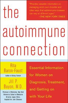 The Autoimmune Connection: Essential Information for Women on Diagnosis, Treatment, and Getting on with Your Life (2004) by Rita Baron-Faust