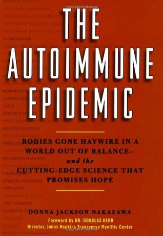 The Autoimmune Epidemic: Bodies Gone Haywire in a World Out of Balance--And the Cutting-Edge Science That Promises Hope (2008)