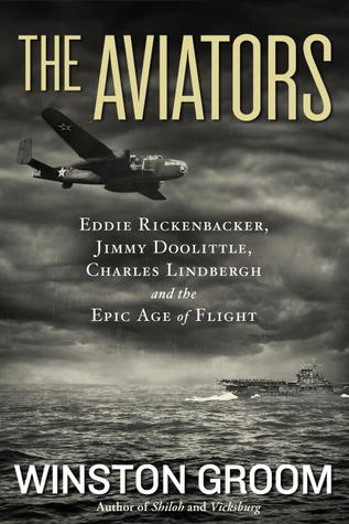 The Aviators: Eddie Rickenbacker, Jimmy Doolittle, Charles Lindbergh, and the Epic Age of Flight (2013)