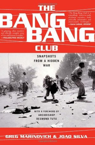 The Bang-Bang Club: Snapshots from a Hidden War (2001) by Greg Marinovich