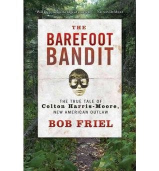 The Barefoot Bandit: The True Tale of Colton Harris-Moore, New American Outlaw (2012)