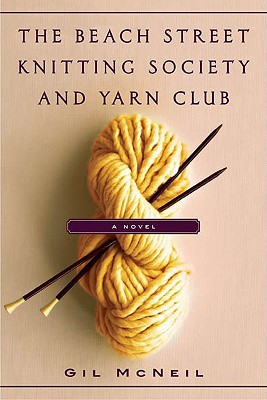 The Beach Street Knitting Society and Yarn Club (2007) by Gil McNeil