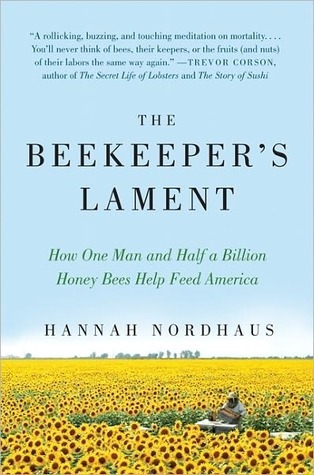 The Beekeeper's Lament: How One Man and Half a Billion Honey Bees Help Feed America (2011) by Hannah Nordhaus