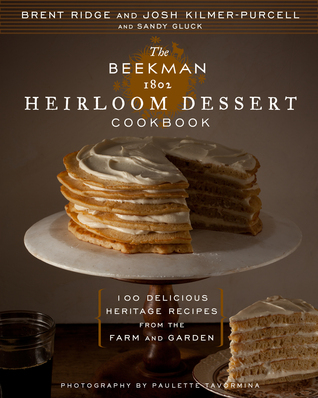 The Beekman 1802 Heirloom Dessert Cookbook: 100 Delicious Heritage Recipes from the Farm and Garden (2013) by Brent Ridge