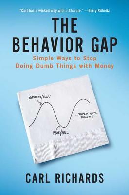 The Behavior Gap: Simple Ways to Stop Doing Dumb Things with Money (2012) by Carl  Richards