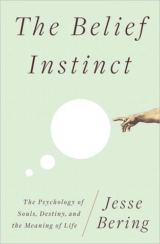 The Belief Instinct: The Psychology of Souls, Destiny, and the Meaning of Life (2011) by Jesse Bering