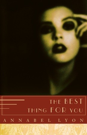 The Best Thing for You (2004) by Annabel Lyon