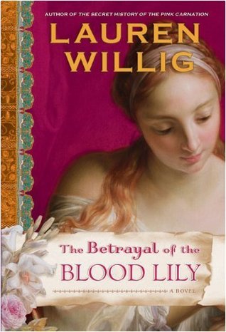 The Betrayal of the Blood Lily (2010) by Lauren Willig