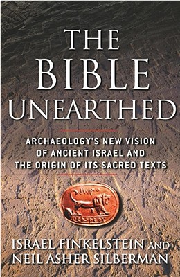 The Bible Unearthed: Archaeology's New Vision of Ancient Israel and the Origin of Its Sacred Texts (2002) by Neil Asher Silberman