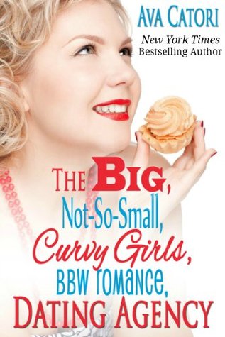 The Big, Not-So-Small, Curvy Girls, BBW Romance, Dating Agency (Plush Daisies: BBW Romance) (2000) by Ava Catori