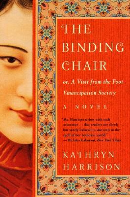 The Binding Chair or, A Visit from the Foot Emancipation Society (2001) by Kathryn Harrison