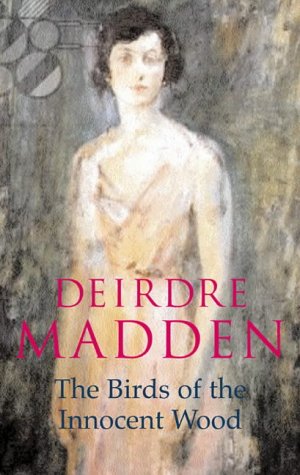 The Birds of the Innocent Wood (1989) by Deirdre Madden