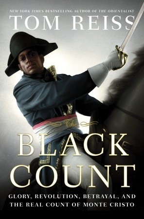 The Black Count: Glory, Revolution, Betrayal, and the Real Count of Monte Cristo (2012) by Tom Reiss