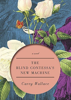 The Blind Contessa's New Machine (2010) by Carey Wallace