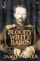 The Bloody White Baron (2008) by James Palmer