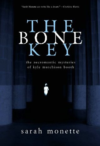 The Bone Key: The Necromantic Mysteries of Kyle Murchison Booth (2007) by Sarah Monette