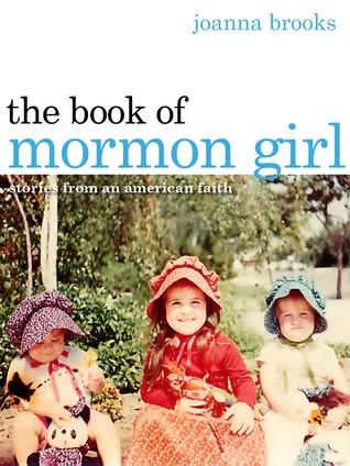 The Book of Mormon Girl: Stories from an American Faith (2012) by Joanna Brooks