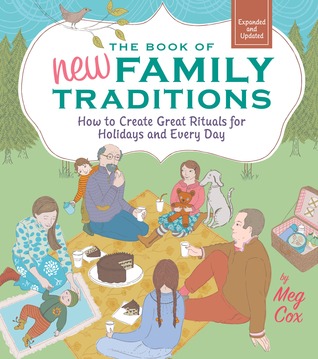The Book of New Family Traditions: How to Create Great Rituals for Holidays and Every Day (2012) by Meg Cox