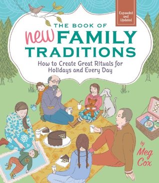 The Book of New Family Traditions (Revised and Updated): How to Create Great Rituals for Holidays and Every Day (2012) by Meg Cox