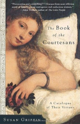 The Book of the Courtesans: A Catalogue of Their Virtues (2002) by Susan Griffin