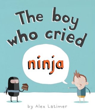 The Boy Who Cried Ninja (2011) by Alex Latimer