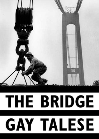 The Bridge: The Building of the Verrazano-Narrows Bridge (2003) by Gay Talese