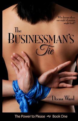 The Businessman's Tie (The Power to Please) (2013) by Deena Ward