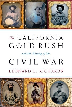 The California Gold Rush and the Coming of the Civil War (2007) by Leonard L. Richards