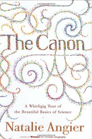 The Canon: A Whirligig Tour of the Beautiful Basics of Science (2007) by Natalie Angier