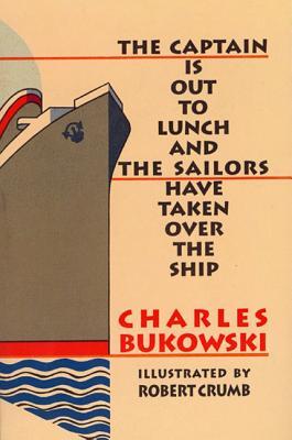 The Captain is Out to Lunch and the Sailors Have Taken Over the Ship (2002) by Charles Bukowski