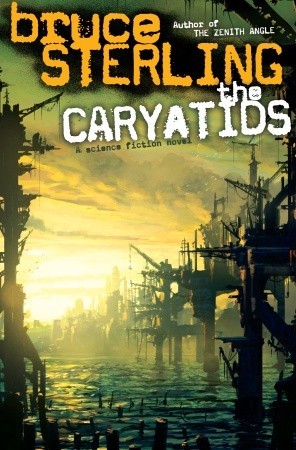 The Caryatids (2009) by Bruce Sterling