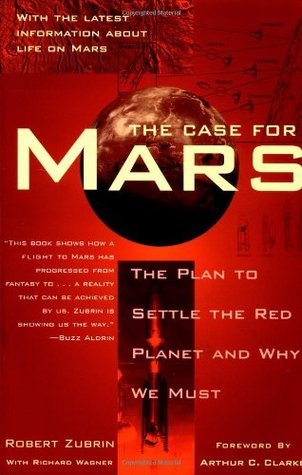 The Case for Mars: The Plan to Settle the Red Planet and Why We Must (1997) by Robert Zubrin