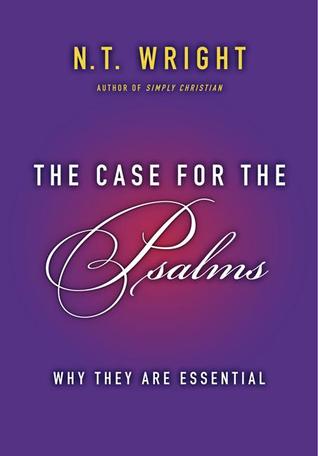 The Case for the Psalms: Why They Are Essential (2013)