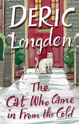 The Cat Who Came in from the Cold (2007) by Deric Longden