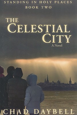 The Celestial City (Standing in Holy Places, 2) (2008) by Chad Daybell