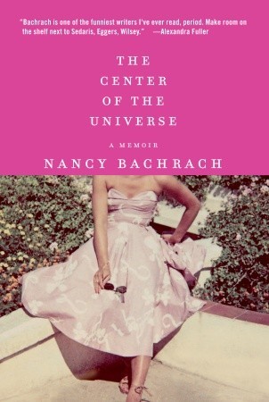 The Center of the Universe: A Memoir (2009) by Nancy Bachrach