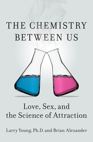 The Chemistry Between Us: Love, Sex, and the Science of Attraction (2012) by Larry  Young