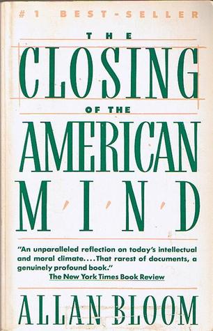 The Closing of the American Mind (1988) by Allan Bloom