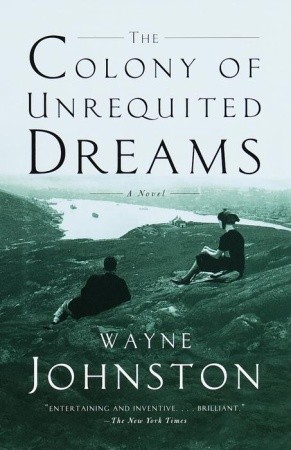 The Colony of Unrequited Dreams (2000) by Wayne Johnston