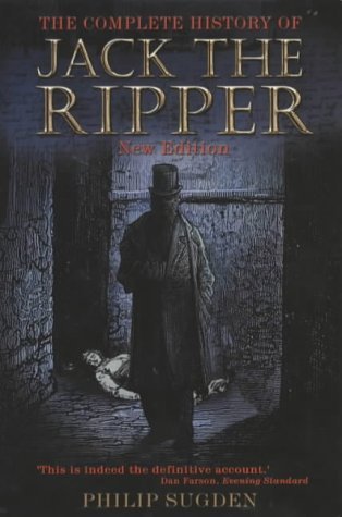 The Complete History of Jack the Ripper (2015) by Philip Sugden