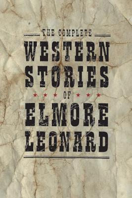The Complete Western Stories of Elmore Leonard (2004) by Elmore Leonard