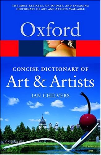 The Concise Oxford Dictionary of Art and Artists (2003) by Ian Chilvers