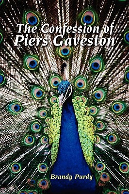 The Confession of Piers Gaveston (2007) by Brandy Purdy