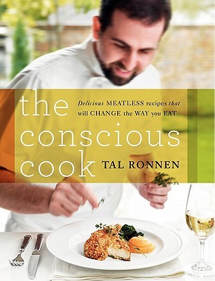 The Conscious Cook: Delicious Meatless Recipes That Will Change the Way You Eat (2009)