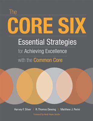 The Core Six: Essential Strategies for Achieving Excellence with the Common Core (2013) by Harvey F. Silver