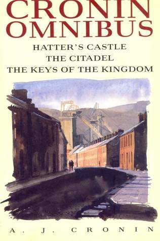 The Cronin Omnibus: Hatter's Castle, The Citadel, Keys of the Kingdom (1994) by A.J. Cronin