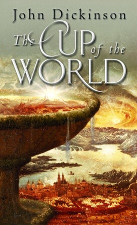 The Cup of the World (2009) by John G.H. Dickinson