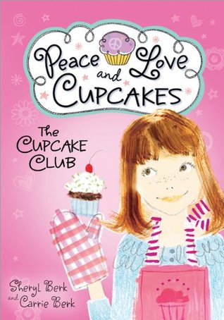 The Cupcake Club: Peace, Love, and Cupcakes (2012) by Sheryl Berk