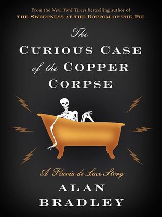 The Curious Case of the Copper Corpse (2014) by Alan Bradley